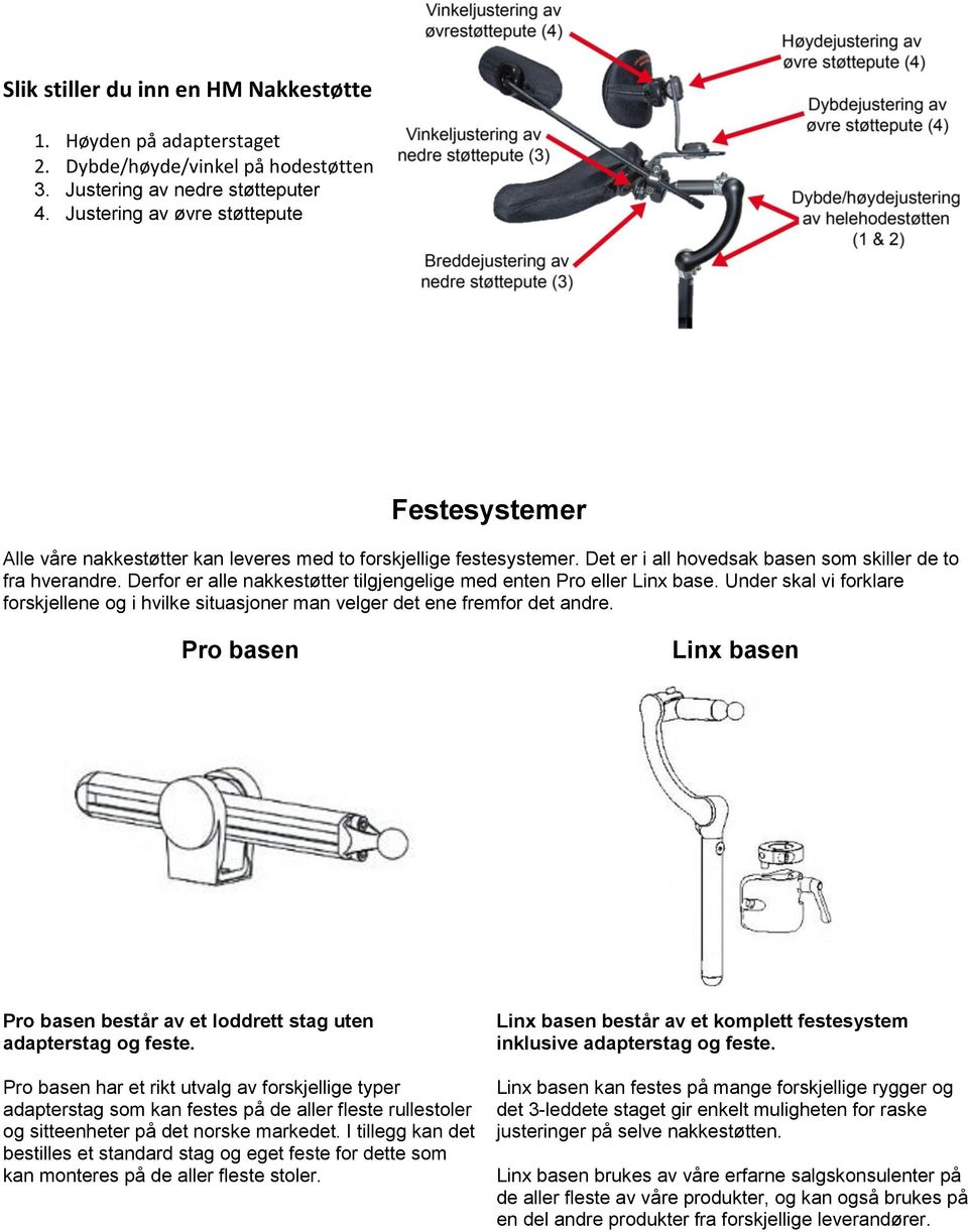 Derfor er alle nakkestøtter tilgjengelige med enten Pro eller Linx base. Under skal vi forklare forskjellene og i hvilke situasjoner man velger det ene fremfor det andre.