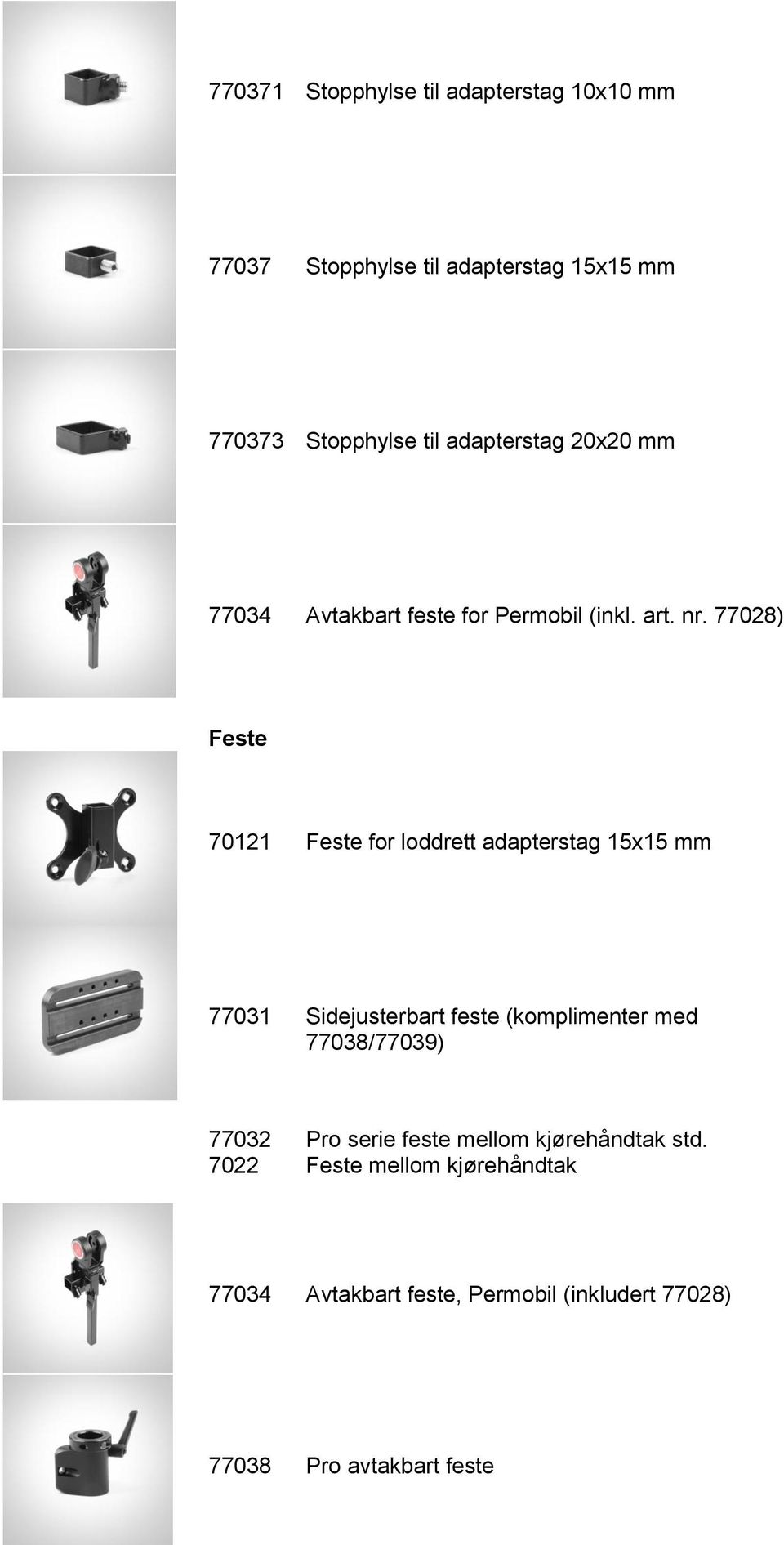 77028) Feste 70121 Feste for loddrett adapterstag 15x15 mm 77031 Sidejusterbart feste (komplimenter med