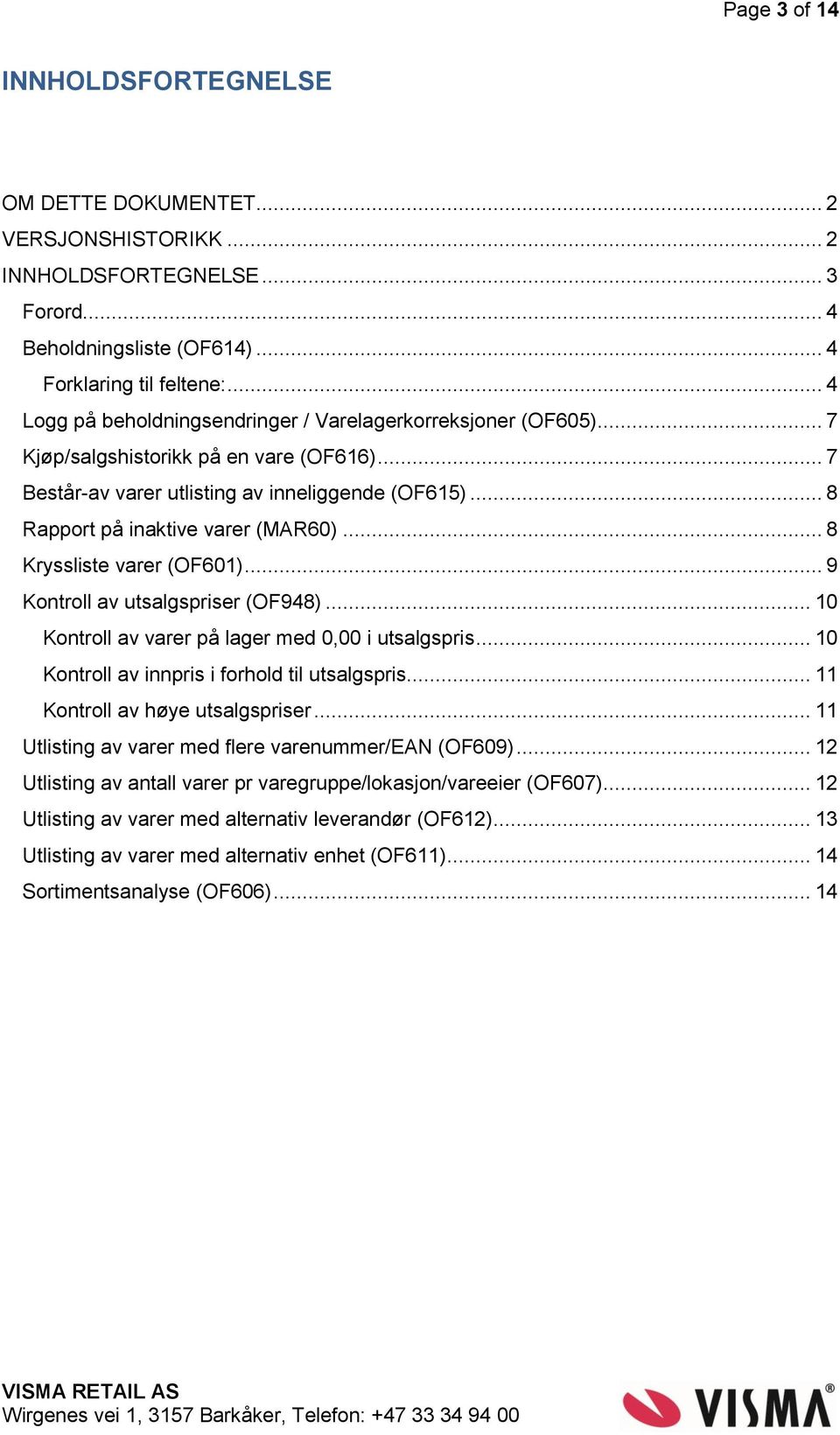 .. 8 Rapport på inaktive varer (MAR60)... 8 Kryssliste varer (OF601)... 9 Kontroll av utsalgspriser (OF948)... 10 Kontroll av varer på lager med 0,00 i utsalgspris.