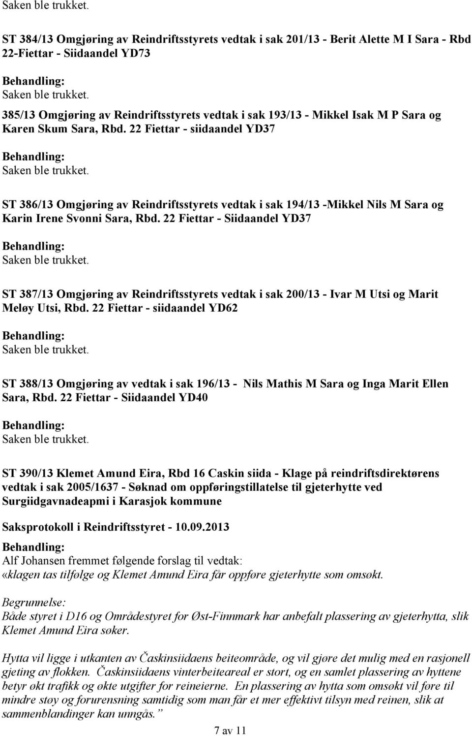 22 Fiettar - Siidaandel YD37 ST 387/13 Omgjøring av Reindriftsstyrets vedtak i sak 200/13 - Ivar M Utsi og Marit Meløy Utsi, Rbd.