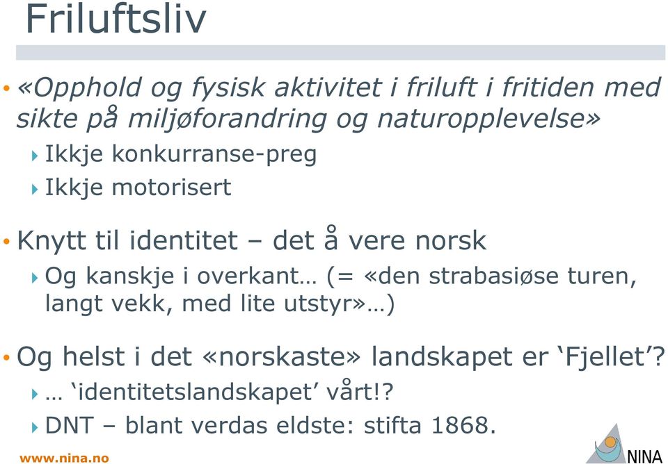 Og kanskje i overkant (= «den strabasiøse turen, langt vekk, med lite utstyr» ) Og helst i det