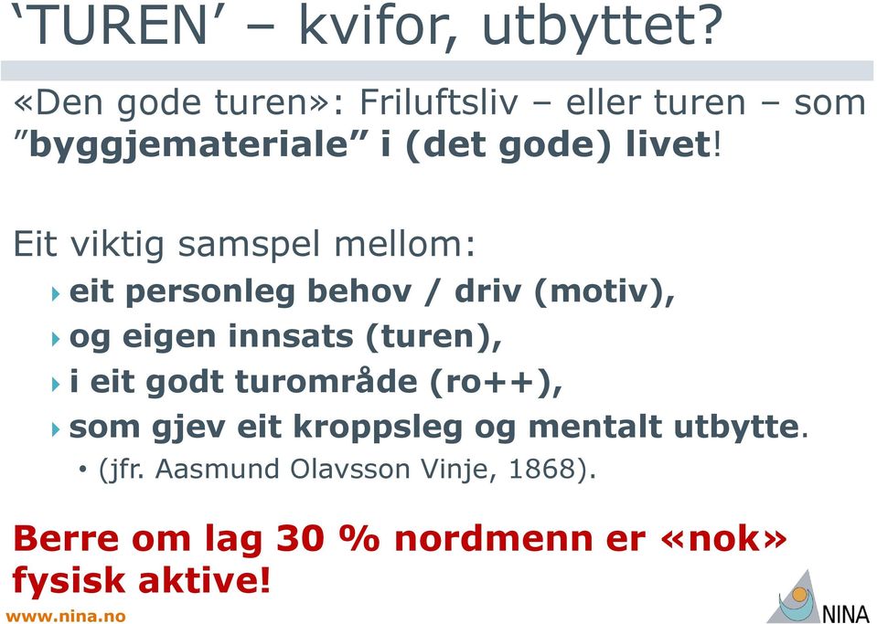 Eit viktig samspel mellom: eit personleg behov / driv (motiv), og eigen innsats (turen),