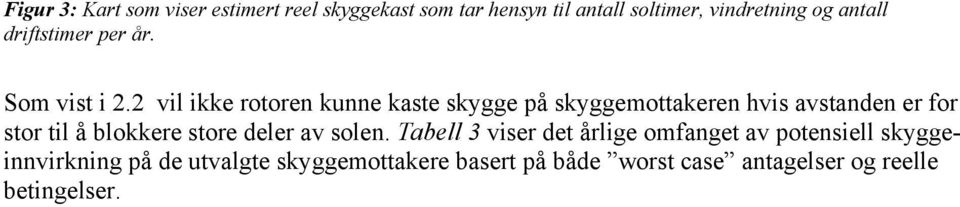 2 vil ikke rotoren kunne kaste skygge på skyggemottakeren hvis avstanden er for stor til å blokkere