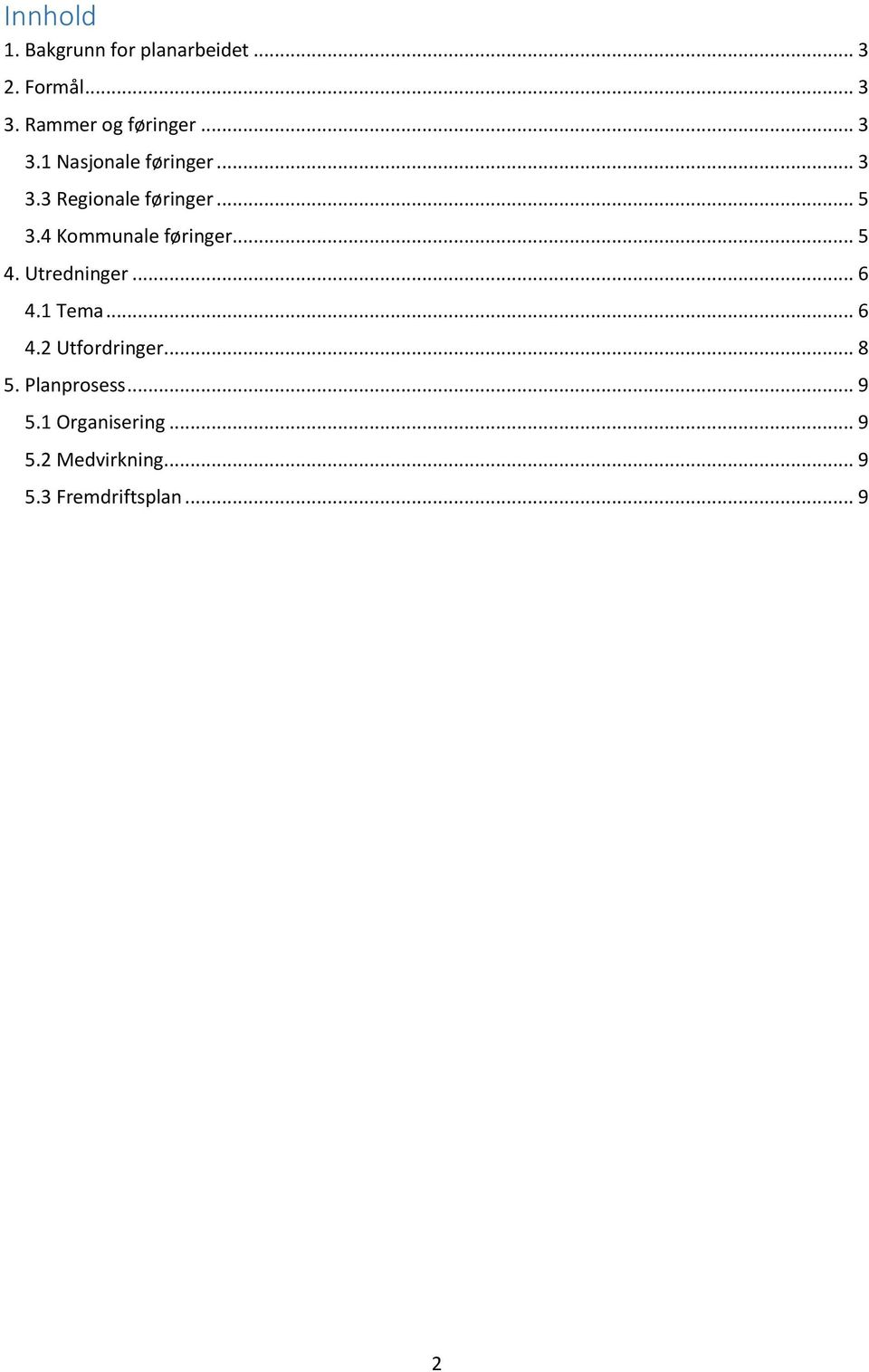 .. 5 3.4 Kommunale føringer... 5 4. Utredninger... 6 4.1 Tema... 6 4.2 Utfordringer.