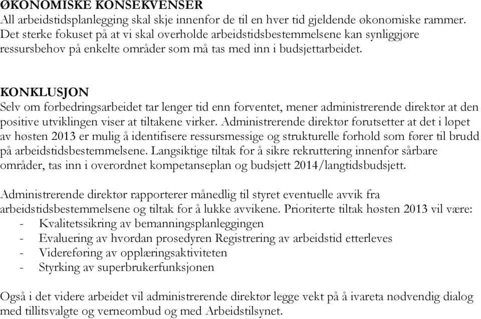 KONKLUSJON Selv om forbedringsarbeidet tar lenger tid enn forventet, mener administrerende direktør at den positive utviklingen viser at tiltakene virker.