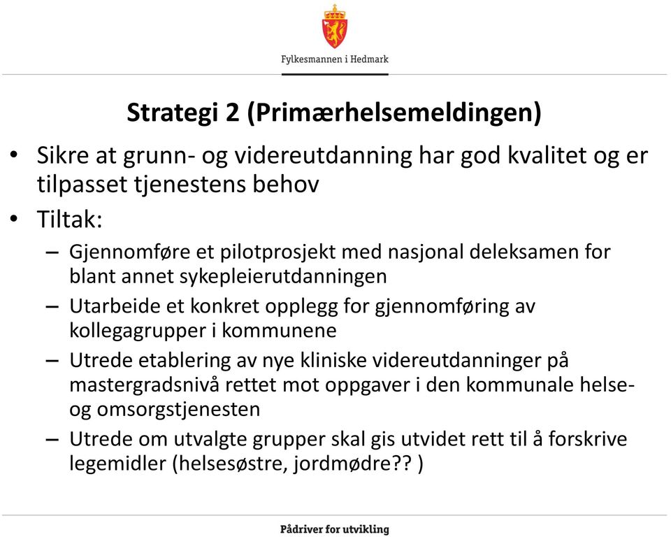 gjennomføring av kollegagrupper i kommunene Utrede etablering av nye kliniske videreutdanninger på mastergradsnivå rettet mot