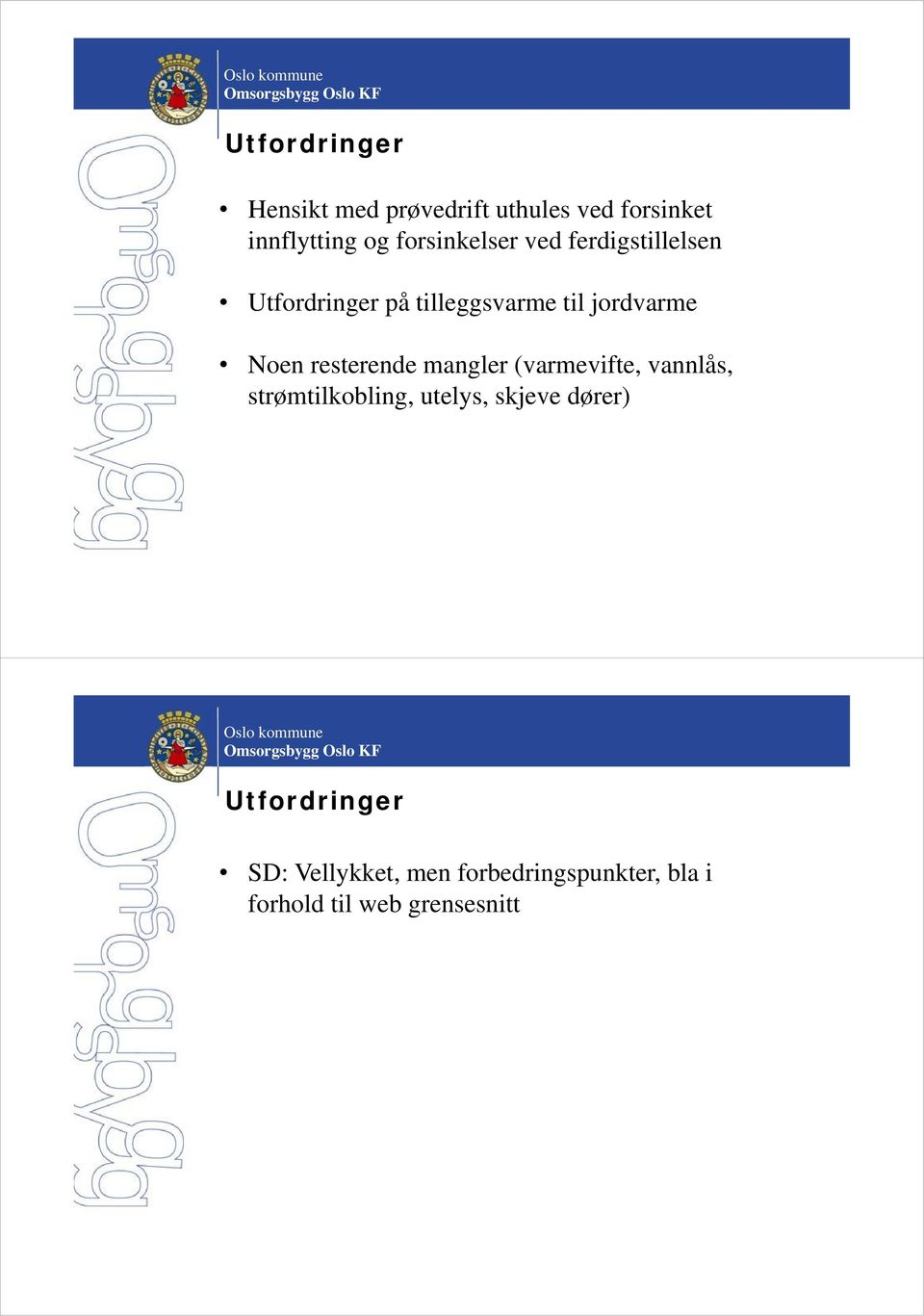 resterende mangler (varmevifte, vannlås, strømtilkobling, utelys,