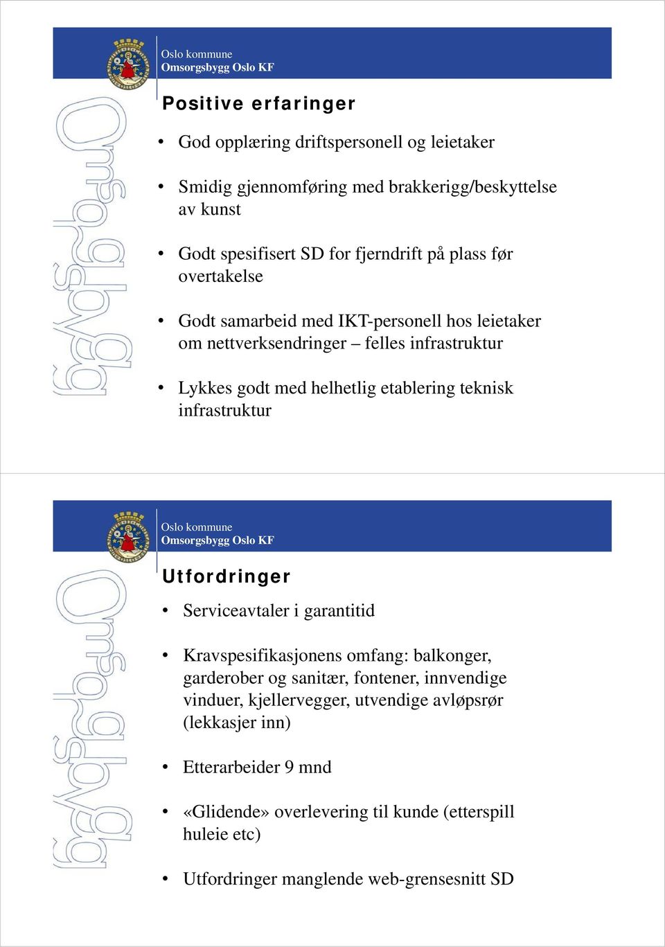 etablering teknisk infrastruktur Serviceavtaler i garantitid Kravspesifikasjonens omfang: balkonger, garderober og sanitær, fontener, innvendige