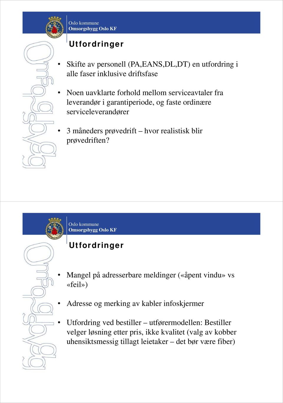 Mangel på adresserbare meldinger («åpent vindu» vs «feil») Adresse og merking av kabler infoskjermer Utfordring ved bestiller