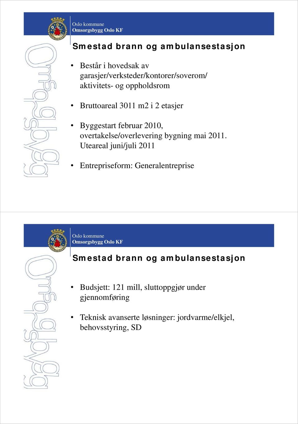 2011. Uteareal juni/juli 2011 Entrepriseform: Generalentreprise Smestad brann og ambulansestasjon Budsjett: