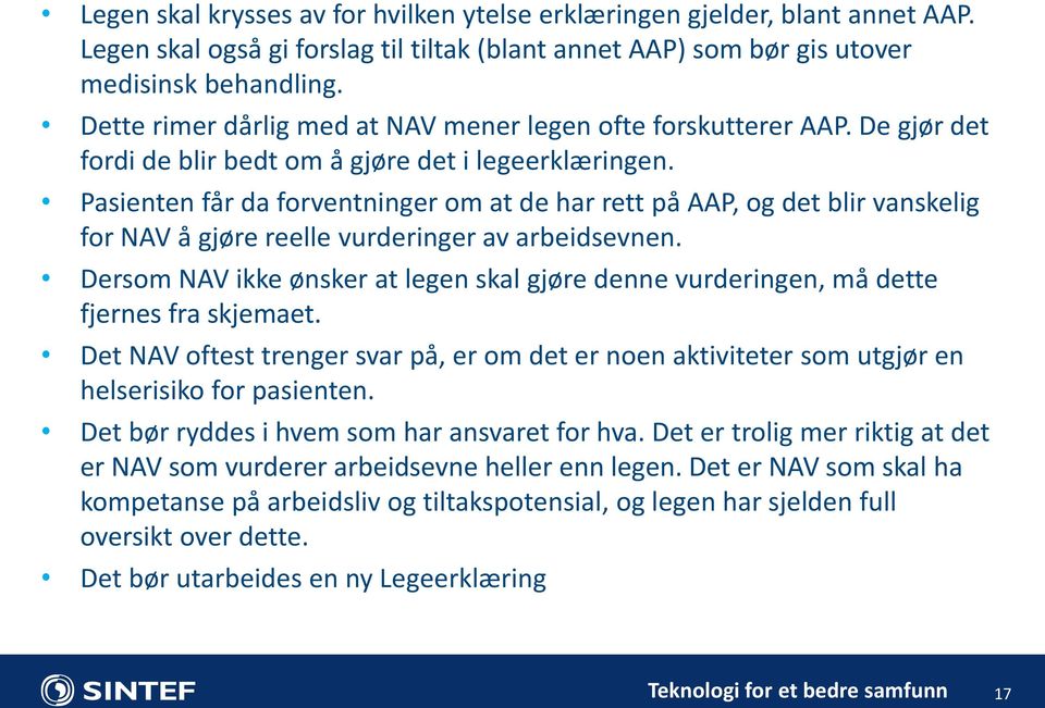 Pasienten får da forventninger om at de har rett på AAP, og det blir vanskelig for NAV å gjøre reelle vurderinger av arbeidsevnen.