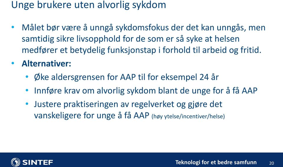 Alternativer: Øke aldersgrensen for AAP til for eksempel 24 år Innføre krav om alvorlig sykdom blant de unge for