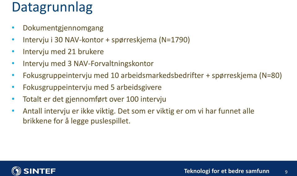 spørreskjema (N=80) Fokusgruppeintervju med 5 arbeidsgivere Totalt er det gjennomført over 100