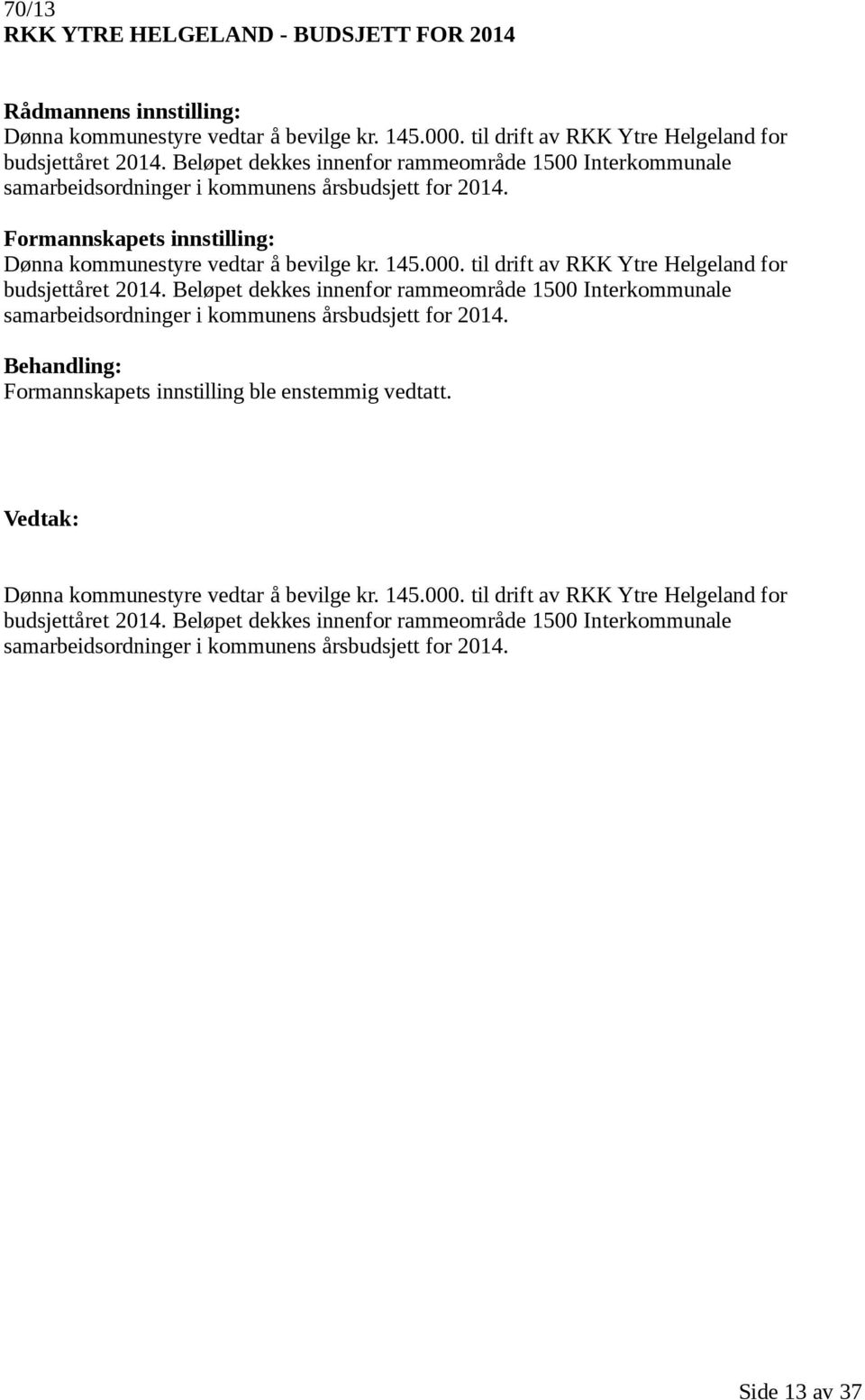 til drift av RKK Ytre Helgeland for budsjettåret 2014.  til drift av RKK Ytre Helgeland for budsjettåret 2014.