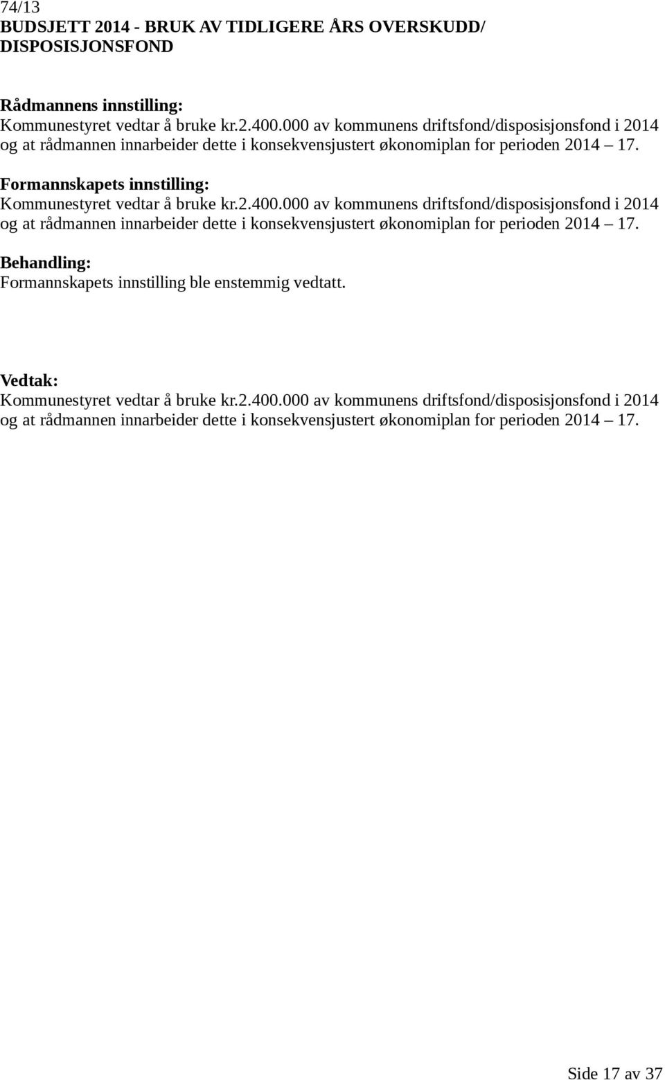 Kommunestyret vedtar å bruke kr.2.400. Kommunestyret vedtar å bruke kr.2.400. Side 17 av 37