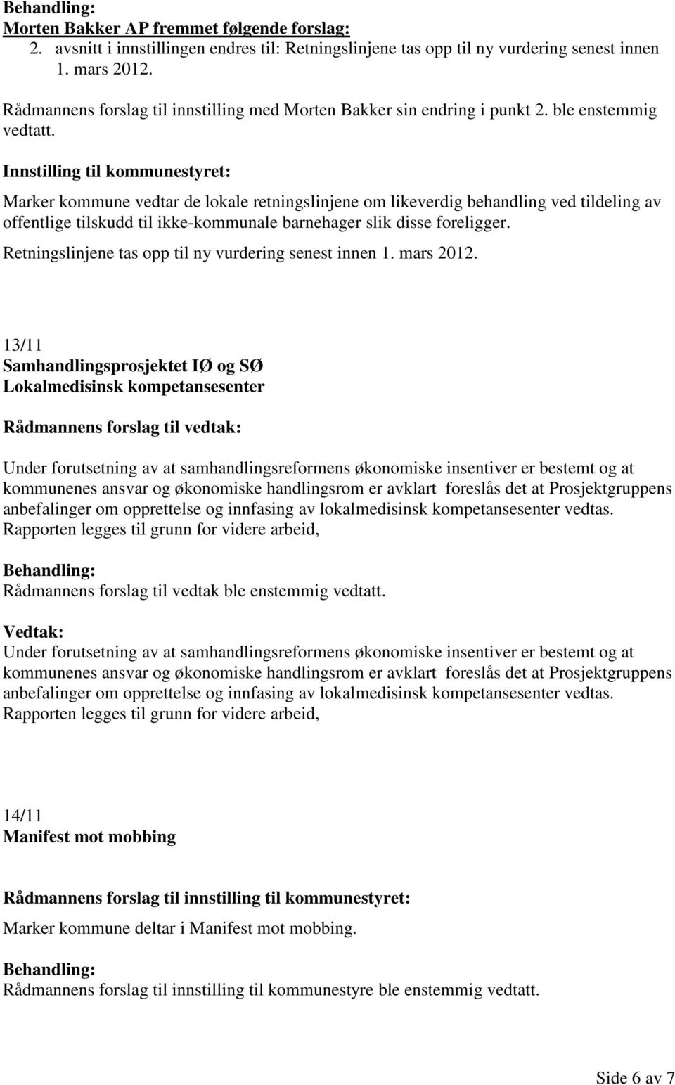 Innstilling til kommunestyret: Marker kommune vedtar de lokale retningslinjene om likeverdig behandling ved tildeling av offentlige tilskudd til ikke-kommunale barnehager slik disse foreligger.