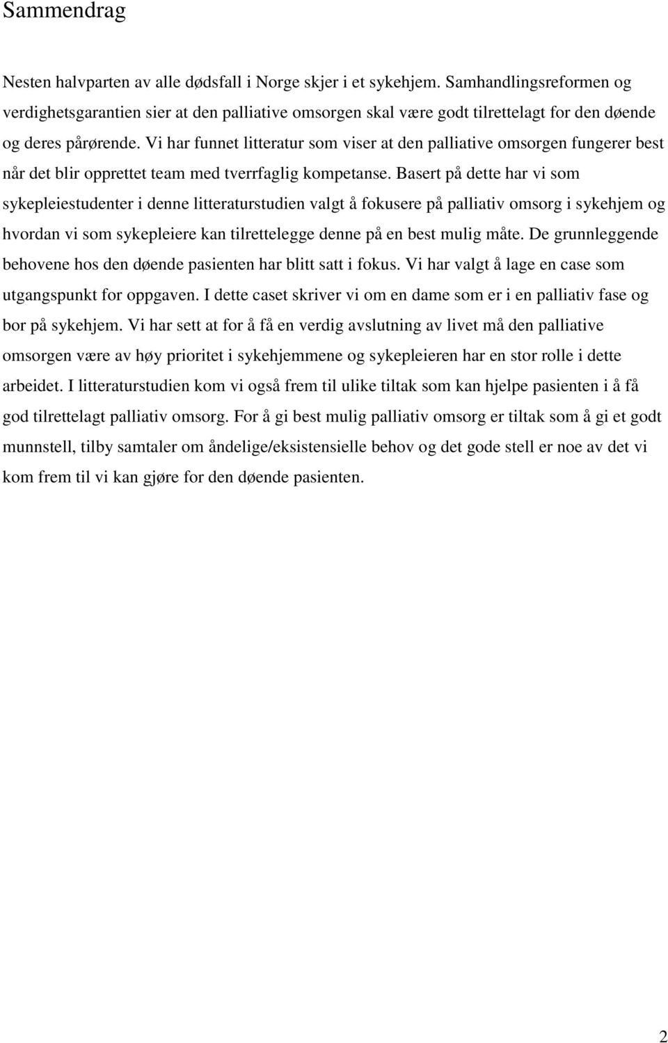 Vi har funnet litteratur som viser at den palliative omsorgen fungerer best når det blir opprettet team med tverrfaglig kompetanse.