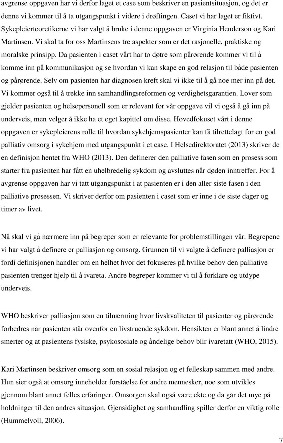 Da pasienten i caset vårt har to døtre som pårørende kommer vi til å komme inn på kommunikasjon og se hvordan vi kan skape en god relasjon til både pasienten og pårørende.