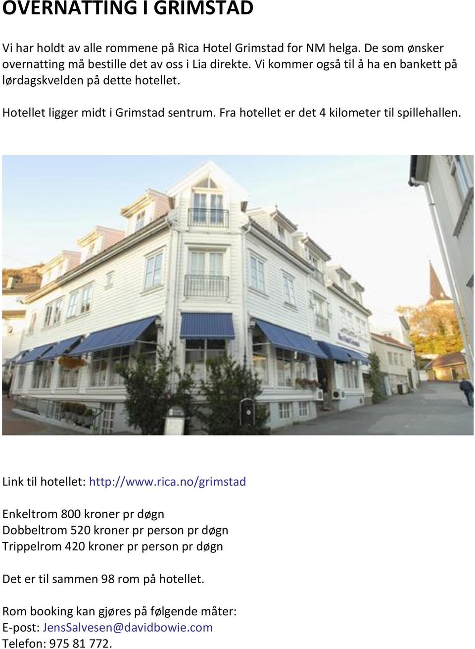 Fra hotellet er det 4 kilometer til spillehallen. Link til hotellet: http://www.rica.