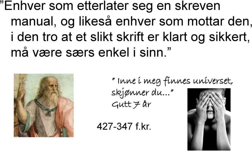 klart og sikkert, må være særs enkel i sinn.