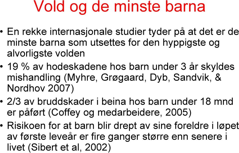 Sandvik, & Nordhov 2007) 2/3 av bruddskader i beina hos barn under 18 mnd er påført (Coffey og medarbeidere, 2005)