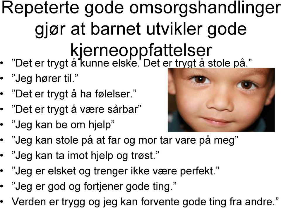 Det er trygt å være sårbar Jeg kan be om hjelp Jeg kan stole på at far og mor tar vare på meg Jeg kan ta imot