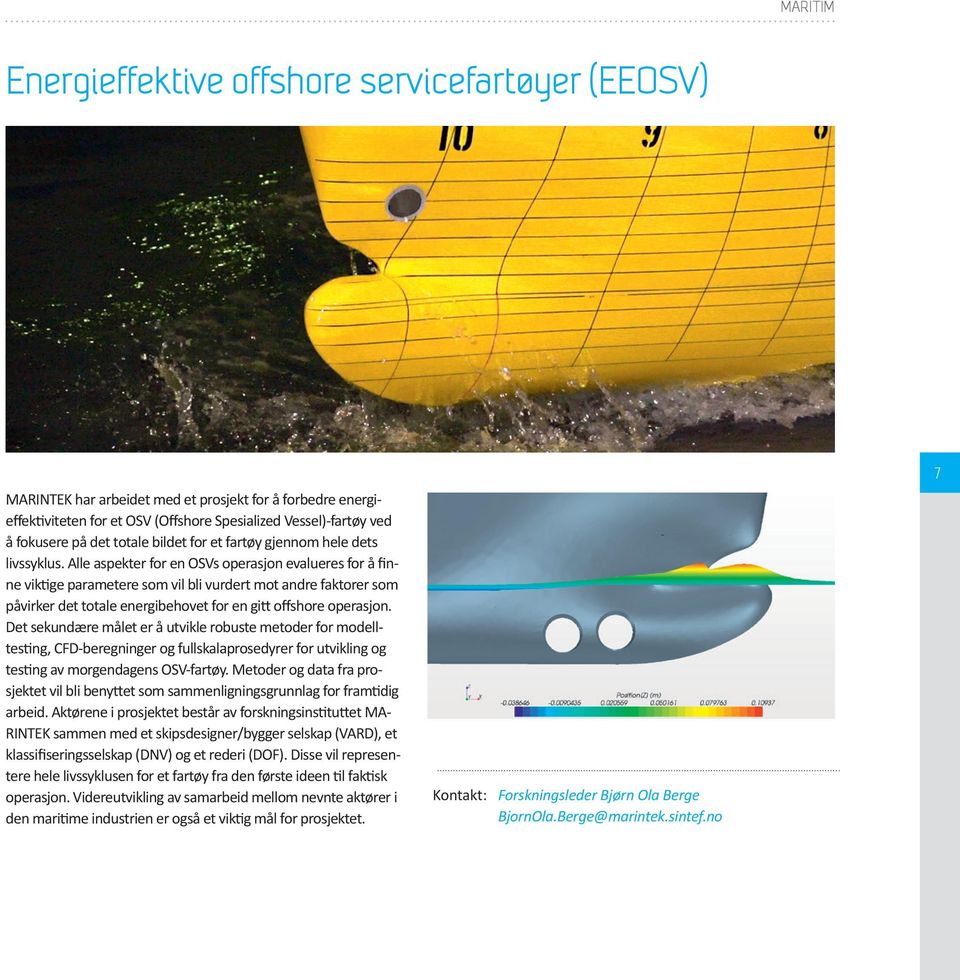 Alle aspekter for en OSVs operasjon evalueres for å finne viktige parametere som vil bli vurdert mot andre faktorer som påvirker det totale energibehovet for en gitt offshore operasjon.