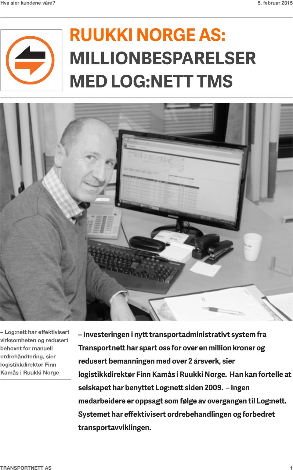 og redusert bemanningen med over 2 årsverk, sier logistikkdirektør Finn Kamås i Ruukki Norge. Han kan fortelle at selskapet har benyttet Log:nett siden 2009.