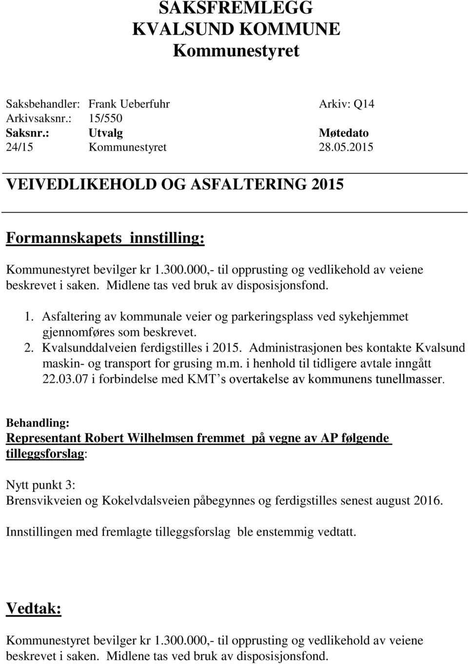 Asfaltering av kommunale veier og parkeringsplass ved sykehjemmet gjennomføres som beskrevet. 2. Kvalsunddalveien ferdigstilles i 2015.