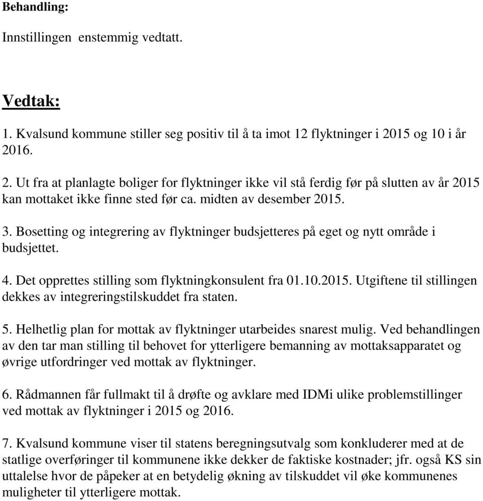 Bosetting og integrering av flyktninger budsjetteres på eget og nytt område i budsjettet. 4. Det opprettes stilling som flyktningkonsulent fra 01.10.2015.