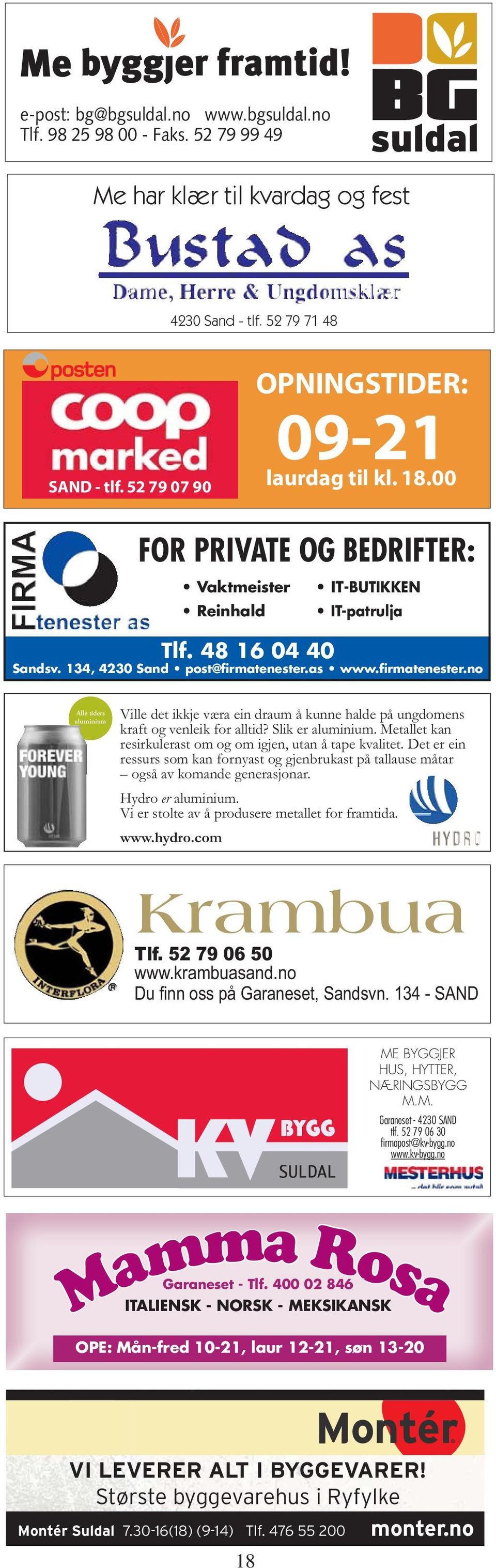 as www.firmatenester.no Alle tiders aluminium Ville d på un er alum om ig som k også Hydro Vi er s www. Krambua ME BYGGJER HUS, HYTTER, NÆRINGSBYGG M.M. Garaneset - 4230 SAND tlf.