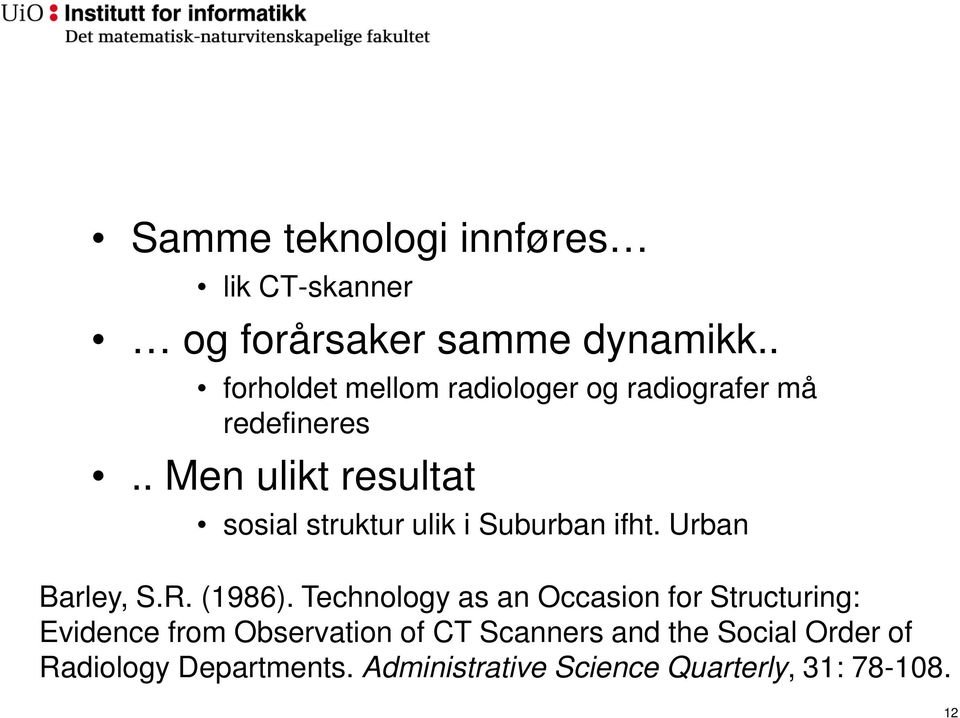 . Men ulikt resultat sosial struktur ulik i Suburban ifht. Urban Barley, S.R. (1986).