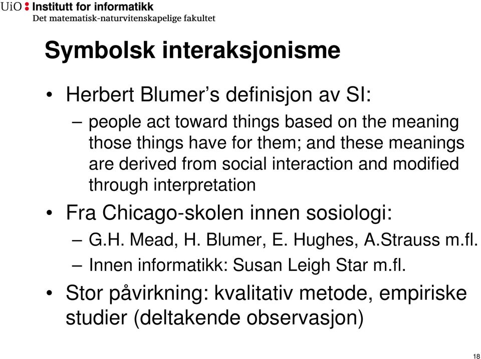 interpretation Fra Chicago-skolen innen sosiologi: G.H. Mead, H. Blumer, E. Hughes, A.Strauss m.fl.