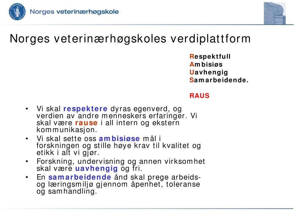 Vi skal sette oss ambisiøse mål i forskningen og stille høye krav til kvalitet og etikk i alt vi gjør.