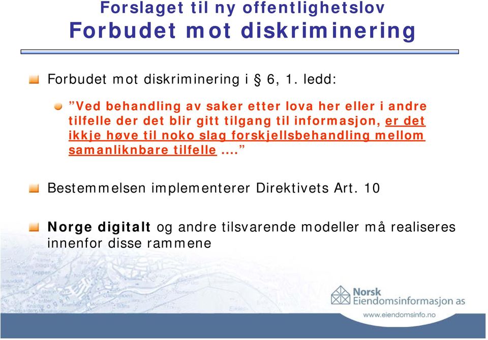 informasjon, er det ikkje høve til noko slag forskjellsbehandling mellom samanliknbare tilfelle.