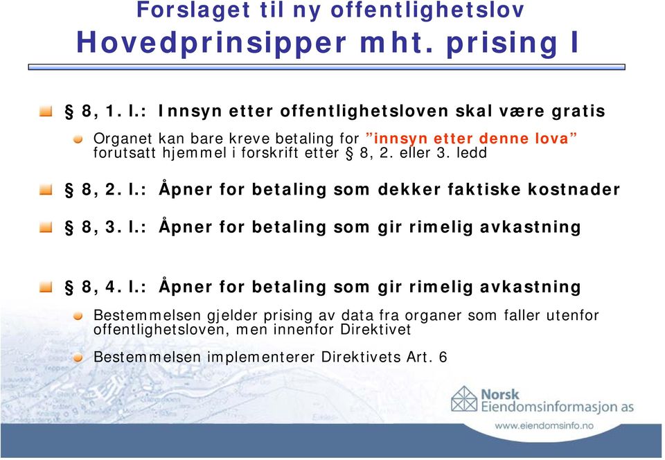 forskrift etter 8, 2. eller 3. ledd 8, 2. l.: Åpner for betaling som dekker faktiske kostnader 8, 3. l.: Åpner for betaling som gir rimelig avkastning 8, 4.