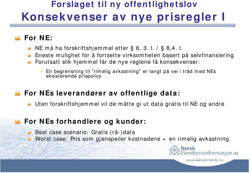 Eneste mulighet for å fortsette virksomheten basert på selvfinansiering Forutsatt slik hjemmel får de nye reglene få konsekvenser: En