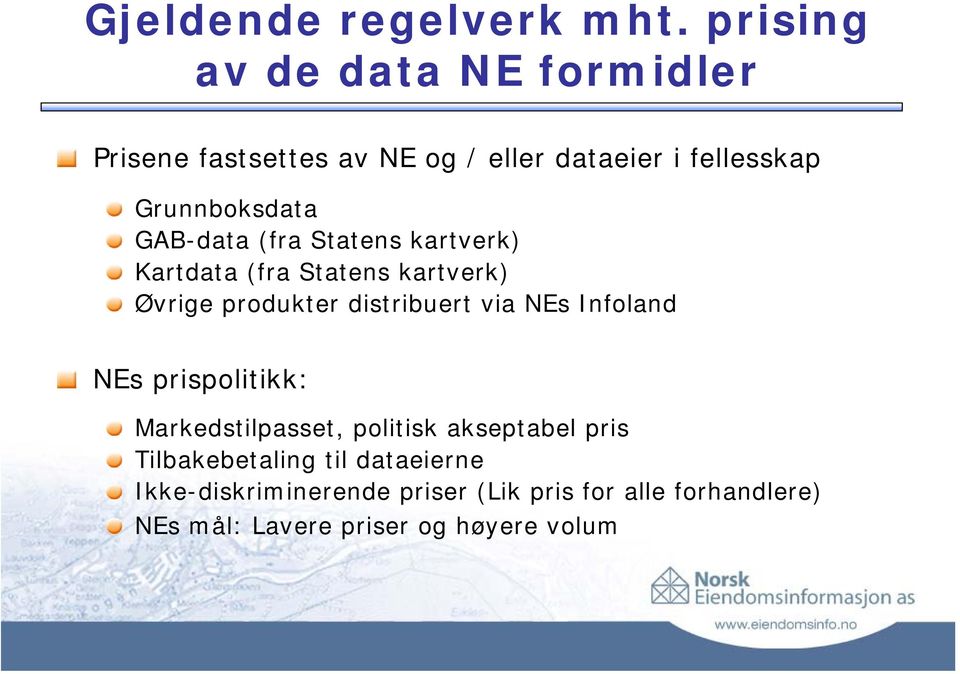 GAB-data (fra Statens kartverk) Kartdata (fra Statens kartverk) Øvrige produkter distribuert via NEs