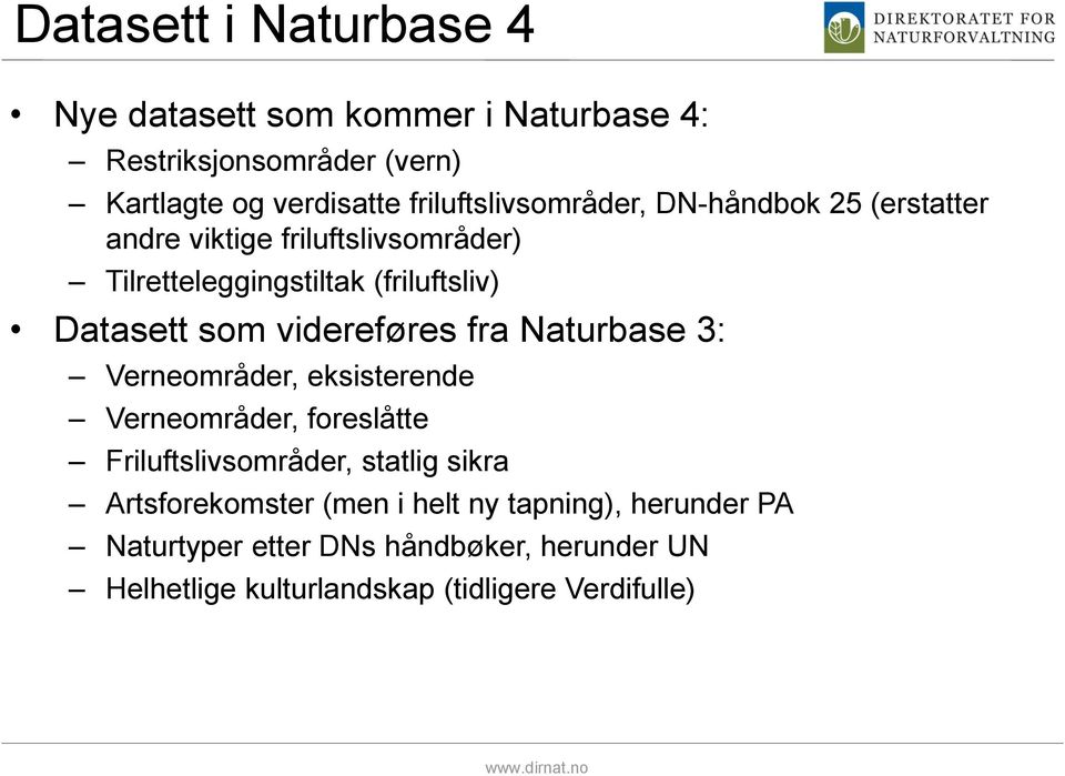 som videreføres fra Naturbase 3: Verneområder, eksisterende Verneområder, foreslåtte Friluftslivsområder, statlig sikra