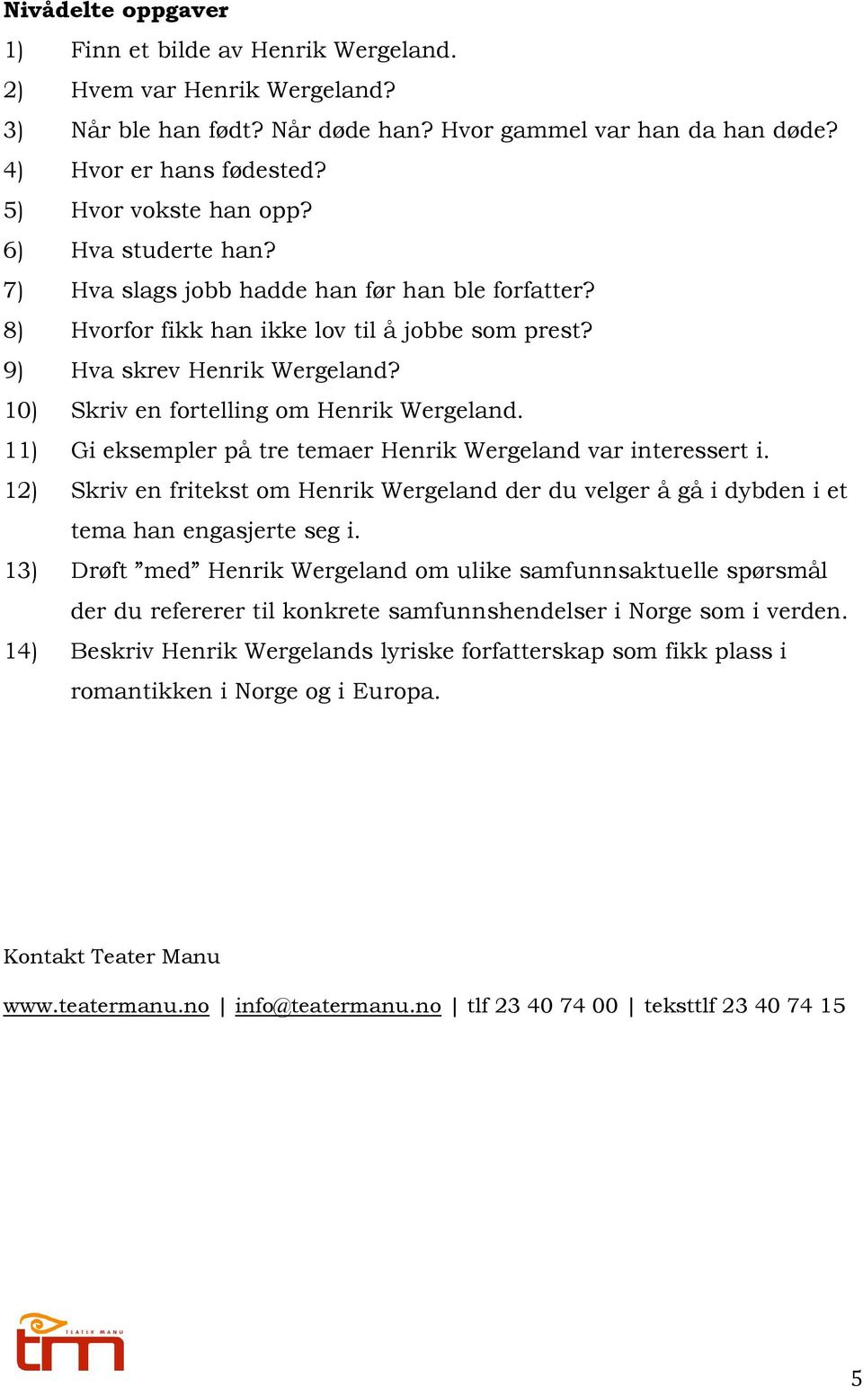 10) Skriv en fortelling om Henrik Wergeland. 11) Gi eksempler på tre temaer Henrik Wergeland var interessert i.