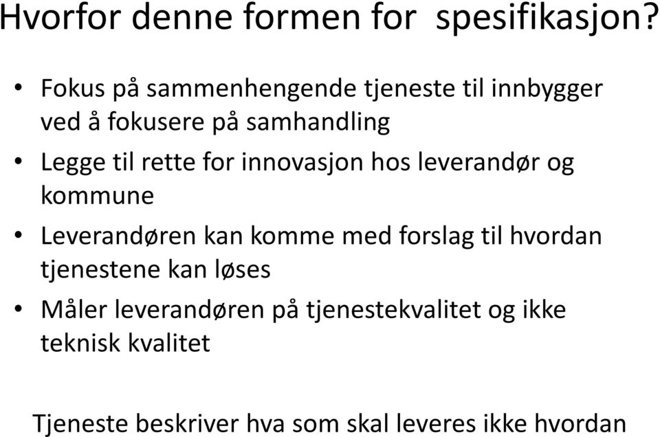 rette for innovasjon hos leverandør og kommune Leverandøren kan komme med forslag til