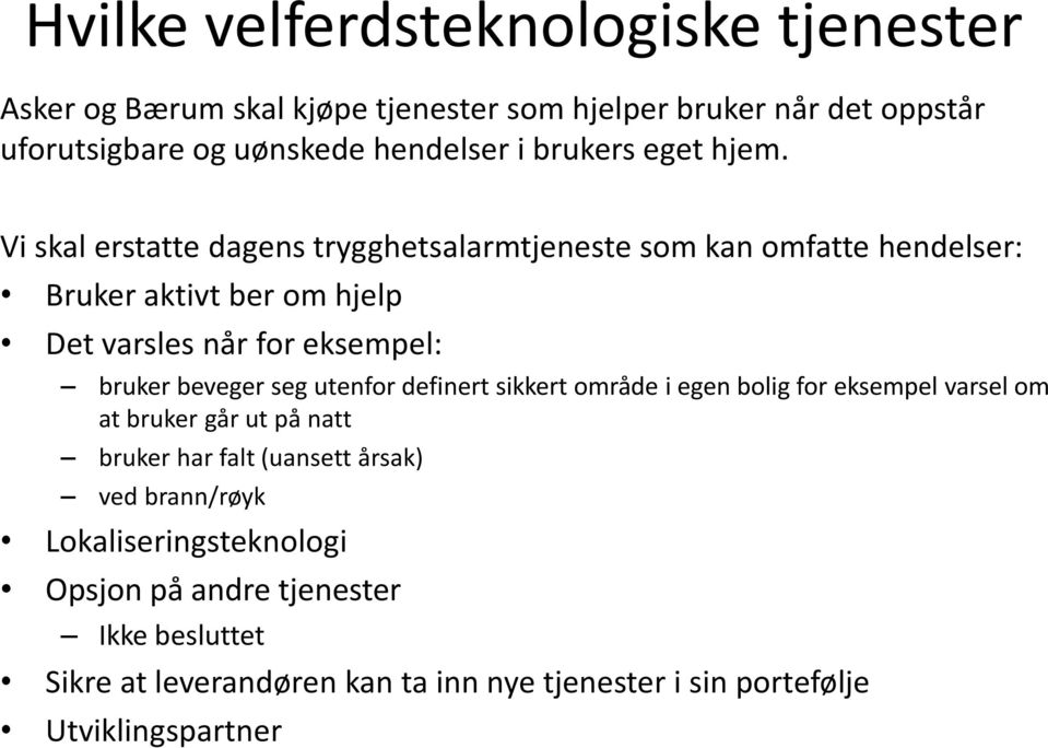 Vi skal erstatte dagens trygghetsalarmtjeneste som kan omfatte hendelser: Bruker aktivt ber om hjelp Det varsles når for eksempel: bruker beveger seg