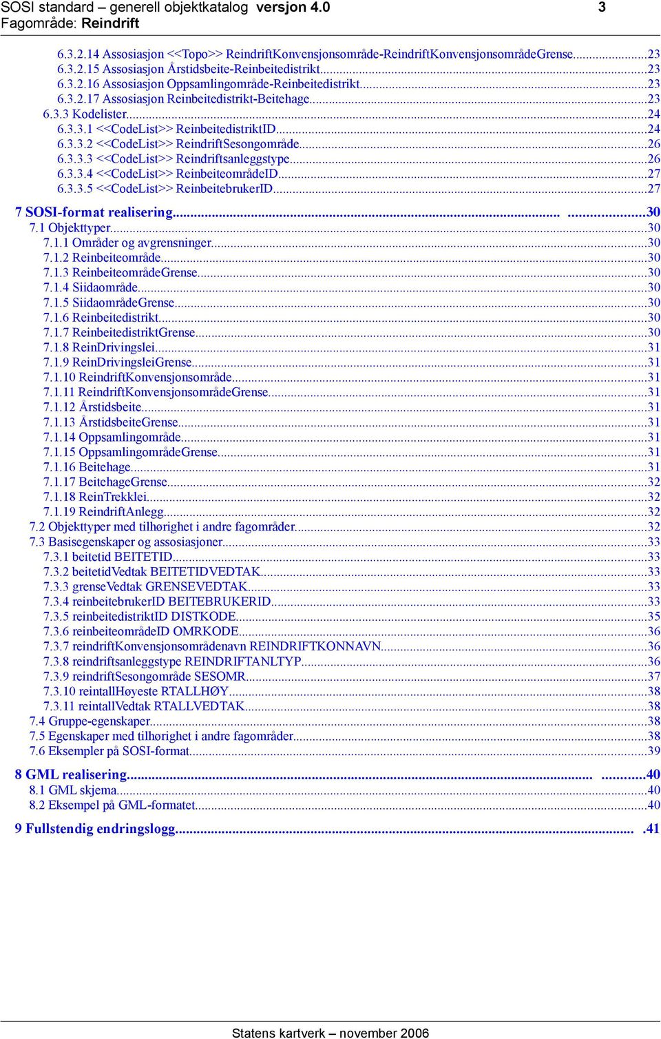 ..26 6.3.3.3 <<CodeList>> Reindriftsanleggstype...26 6.3.3.4 <<CodeList>> ReinbeiteområdeID...27 6.3.3.5 <<CodeList>> ReinbeitebrukerID...27 7 SOSI-format realisering......30 7.1 