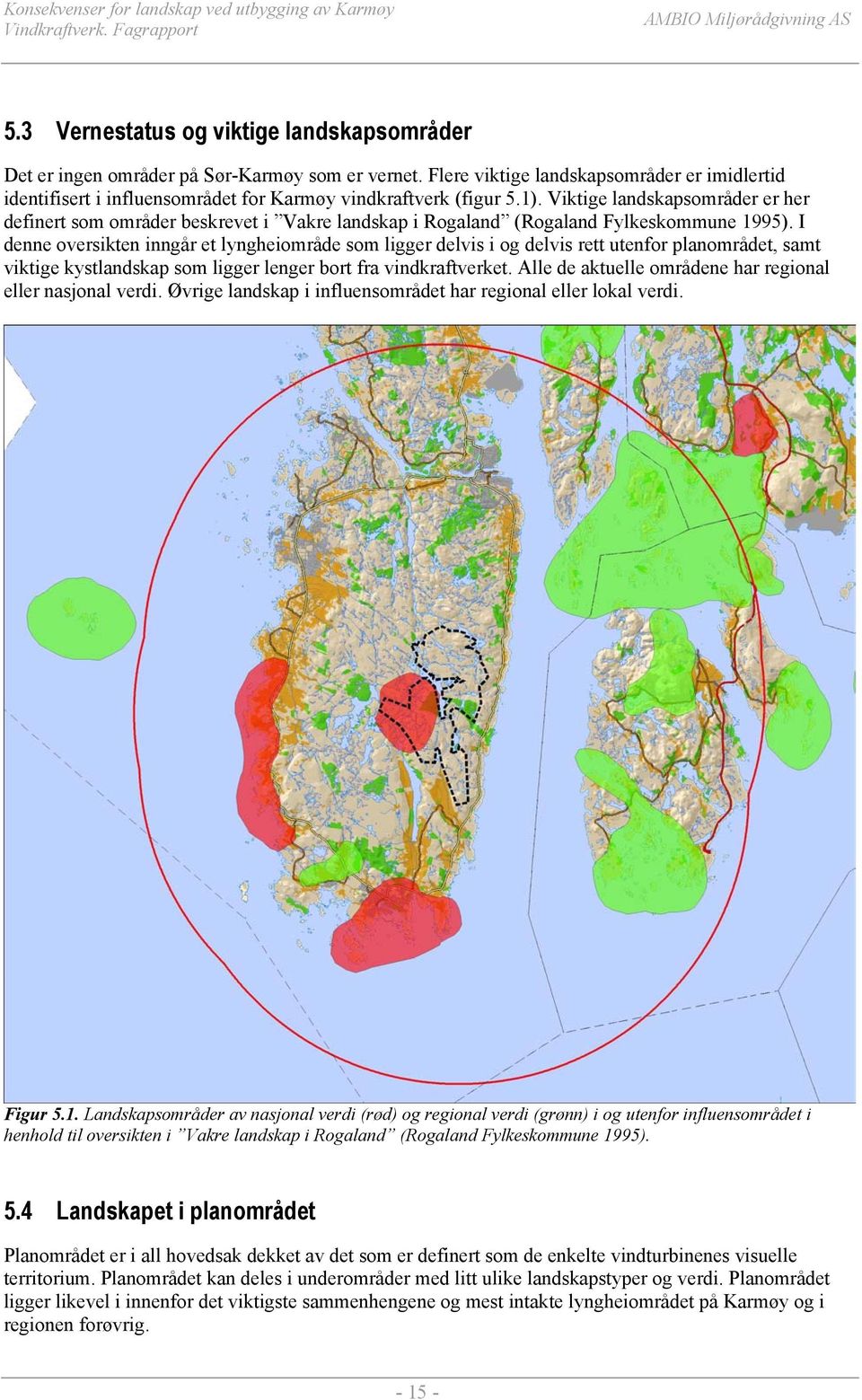 Viktige landskapsområder er her definert som områder beskrevet i Vakre landskap i Rogaland (Rogaland Fylkeskommune 1995).