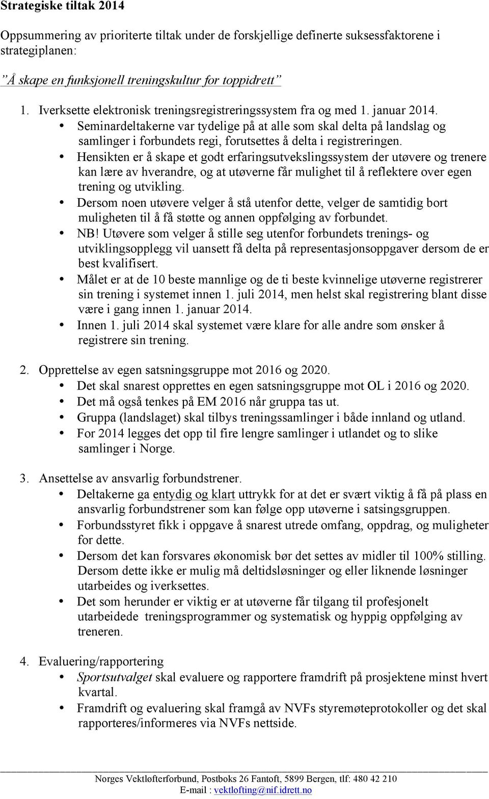 Seminardeltakerne var tydelige på at alle som skal delta på landslag og samlinger i forbundets regi, forutsettes å delta i registreringen.