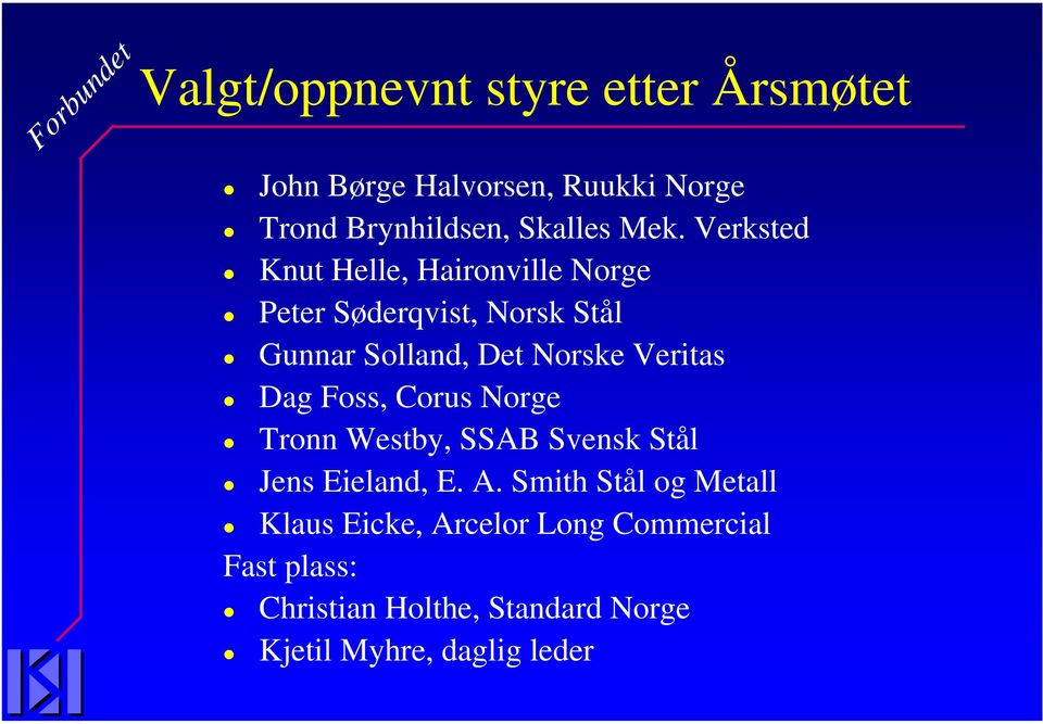Verksted Knut Helle, Haironville Norge Peter Søderqvist, Norsk Stål Gunnar Solland, Det Norske Veritas