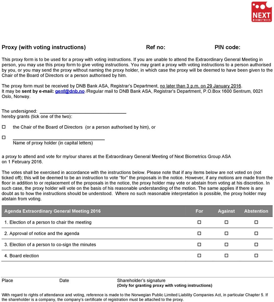 You may grant a proxy with voting instructions to a person authorised by you, or you may send the proxy without naming the proxy holder, in which case the proxy will be deemed to have been given to