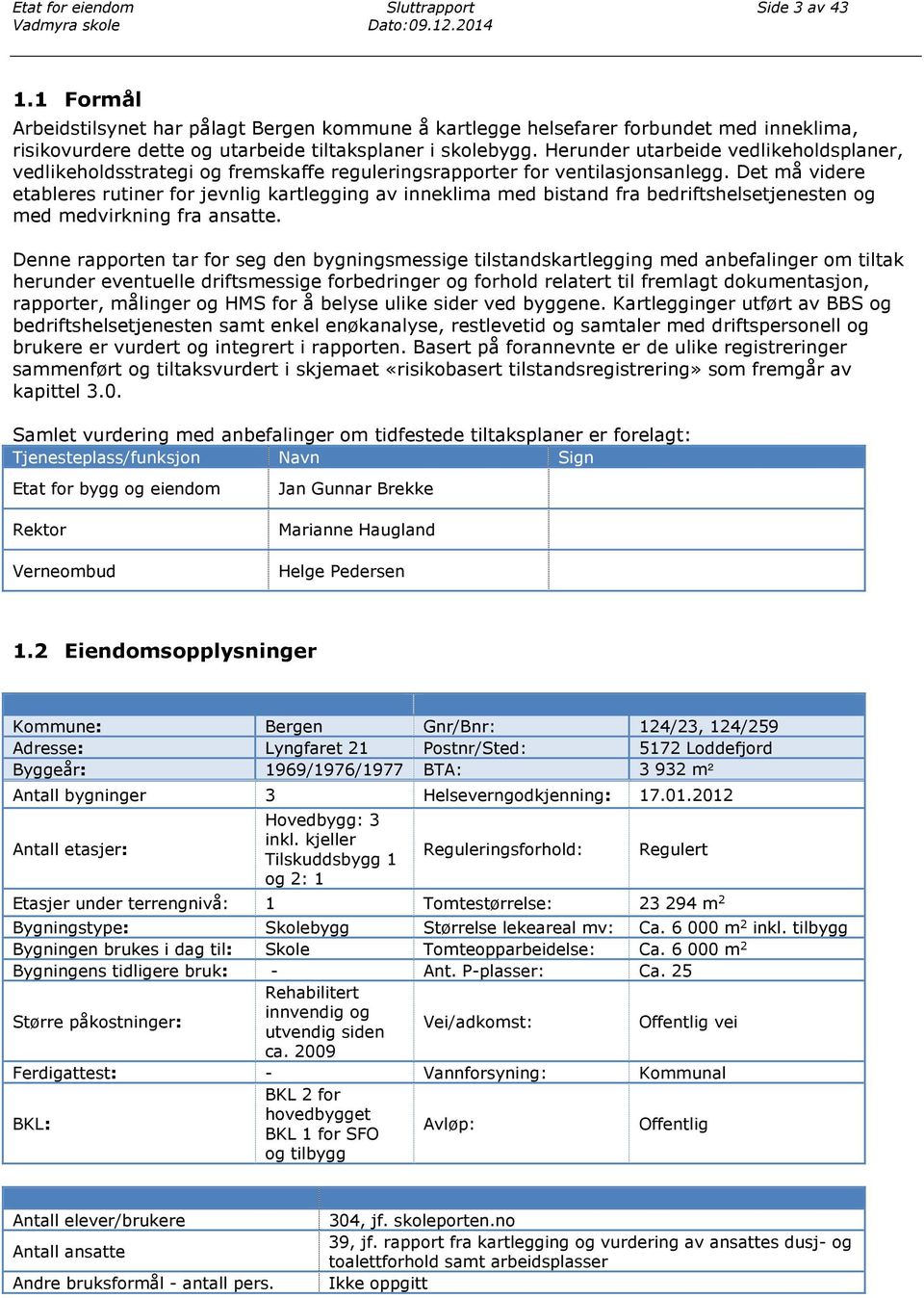 Herunder utarbeide vedlikeholdsplaner, vedlikeholdsstrategi og fremskaffe reguleringsrapporter for ventilasjonsanlegg.