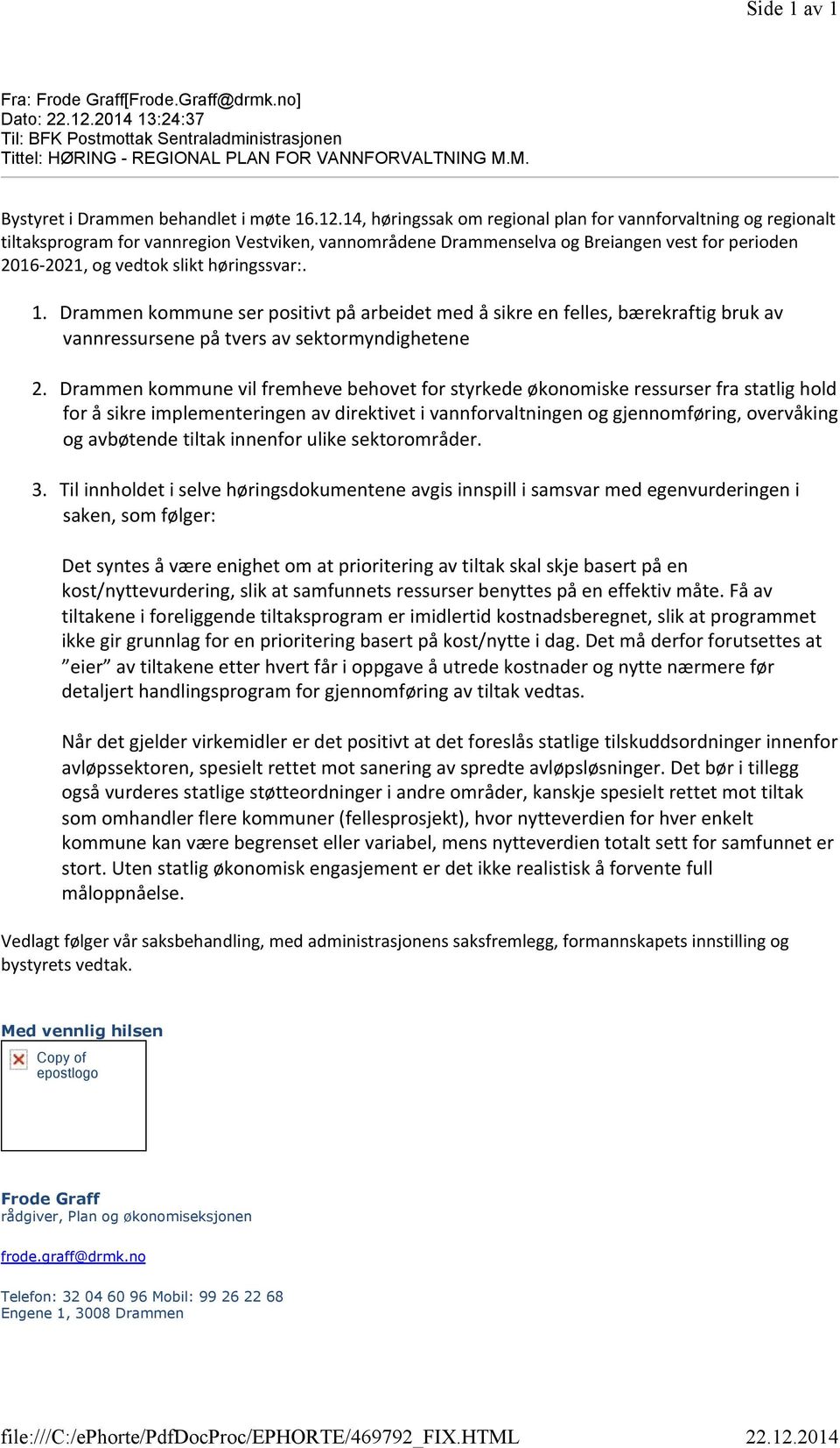 14, høringssak om regional plan for vannforvaltning og regionalt tiltaksprogram for vannregion Vestviken, vannområdene Drammenselva og Breiangen vest for perioden 2016-2021, og vedtok slikt