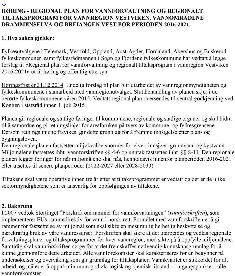 forslag til «Regional plan for vannforvaltning og regionalt tiltaksprogram i vannregion Vestviken 2016-2021» ut til høring og offentlig ettersyn. Høringsfrist er 31.12.2014.